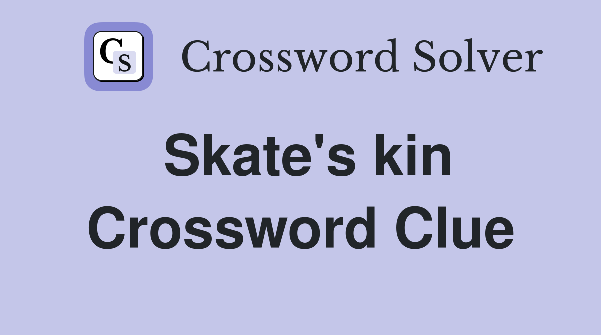Skate's kin Crossword Clue Answers Crossword Solver